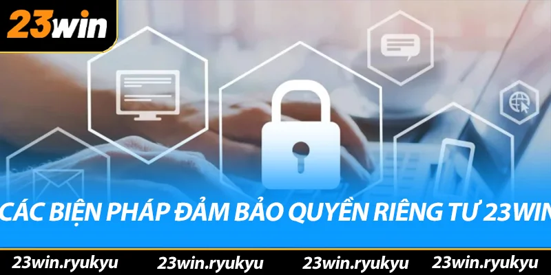 Quyền Riêng Tư 23win - Bảo Vệ Thông Tin Cá Nhân An Toàn - QENIX Quyền Riêng Tư 23win - Bảo Vệ Thông Tin Cá Nhân An Toàn - QENIX