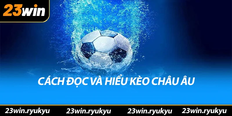 Kèo châu âu: Hiểu rõ về hình thức đặt cược phổ biến - QENIX