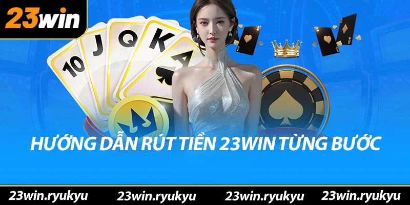 Hướng Dẫn Chi Tiết Rút Tiền 23win - Giao Dịch An Toàn - QENIX