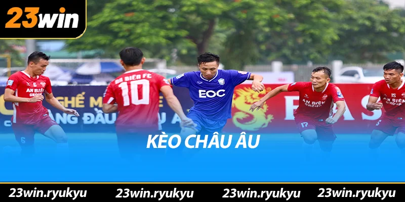 Kèo châu âu: Hiểu rõ về hình thức đặt cược phổ biến - QENIX