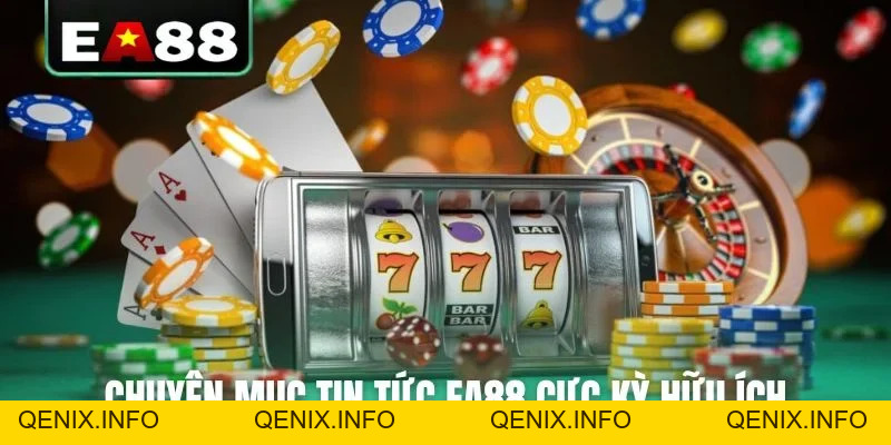 Tin Tức EA88 - Kênh Thông Tin Cá Cược Chính Thống Cho Bạn - QENIX