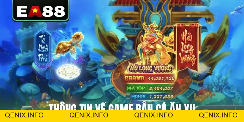 Bắn Cá Ăn Xu Săn Tiền Mặt Từ Jackpot Lên Đến 10M Tại EA88 - QENIX