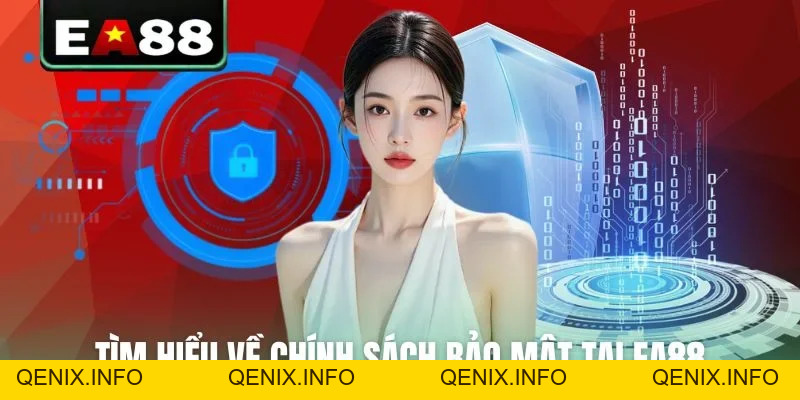 Chính Sách Bảo Mật EA88 - Hệ Thống Bảo Vệ Dữ Liệu Tối Tân - QENIX