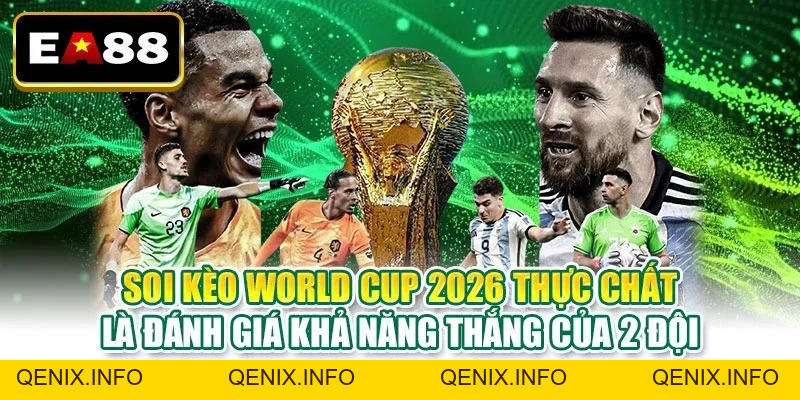 Soi Kèo World Cup 2026 Chuẩn Xác Từ Dữ Liệu Đến Thực Chiến - QENIX
